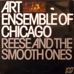 Art Ensemble of Chicago - Reese And The Smooth Ones